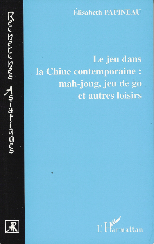Le jeu dans la chine contemporaine : mah-jong, jeu de go et autres loisirs, de élisabeth Papineau