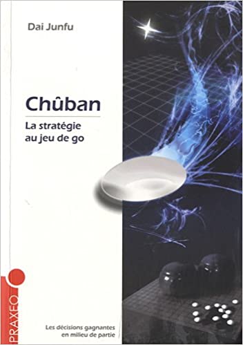 Chûban : La stratégie au jeu de go de Dai Junfu